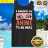 i paused my anime to be here japanese men boys girls tank top