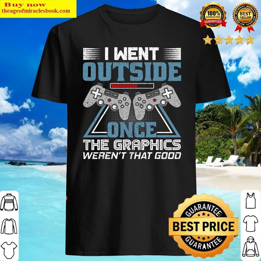 I Went Outside Once – Funny Video Gamer Joke Gaming Shirt