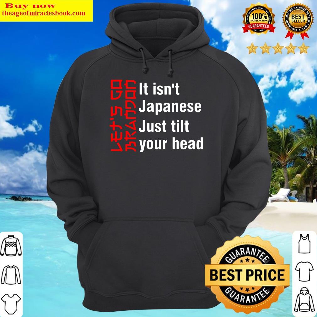 its isnt japanese just tilt your head hoodie