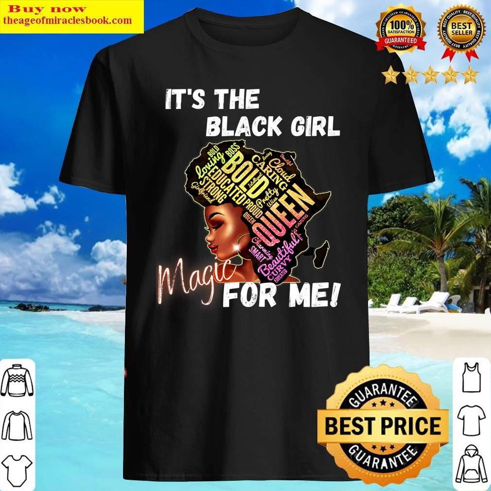It’s The Black Girl Magic For Me! Shirt