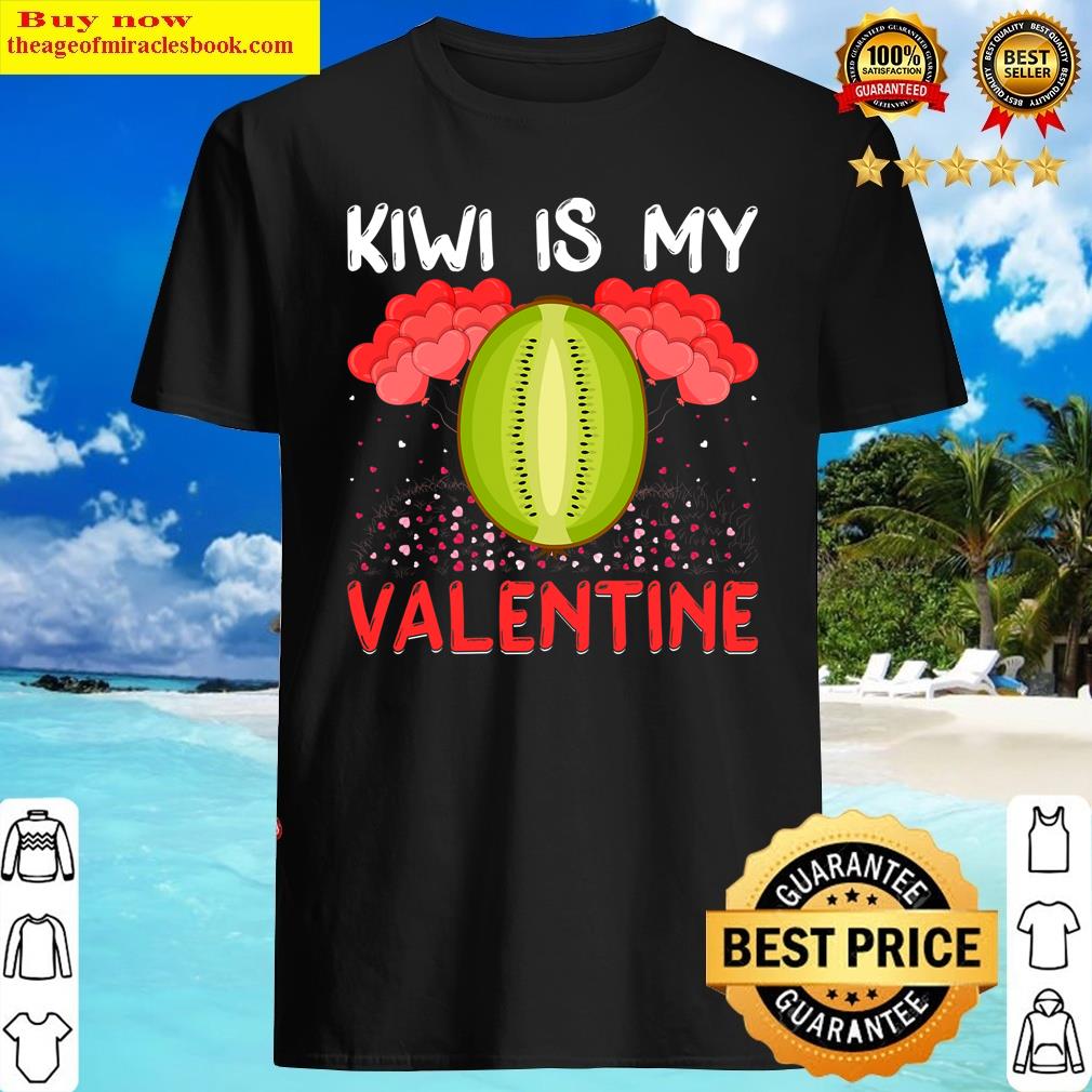 Kiwi Is My Valentine Funny Kiwi Fruit Valentine’s Day T-shirt Shirt