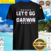 lets go darwin funny sarcastic lets go darwin memes quote shirt
