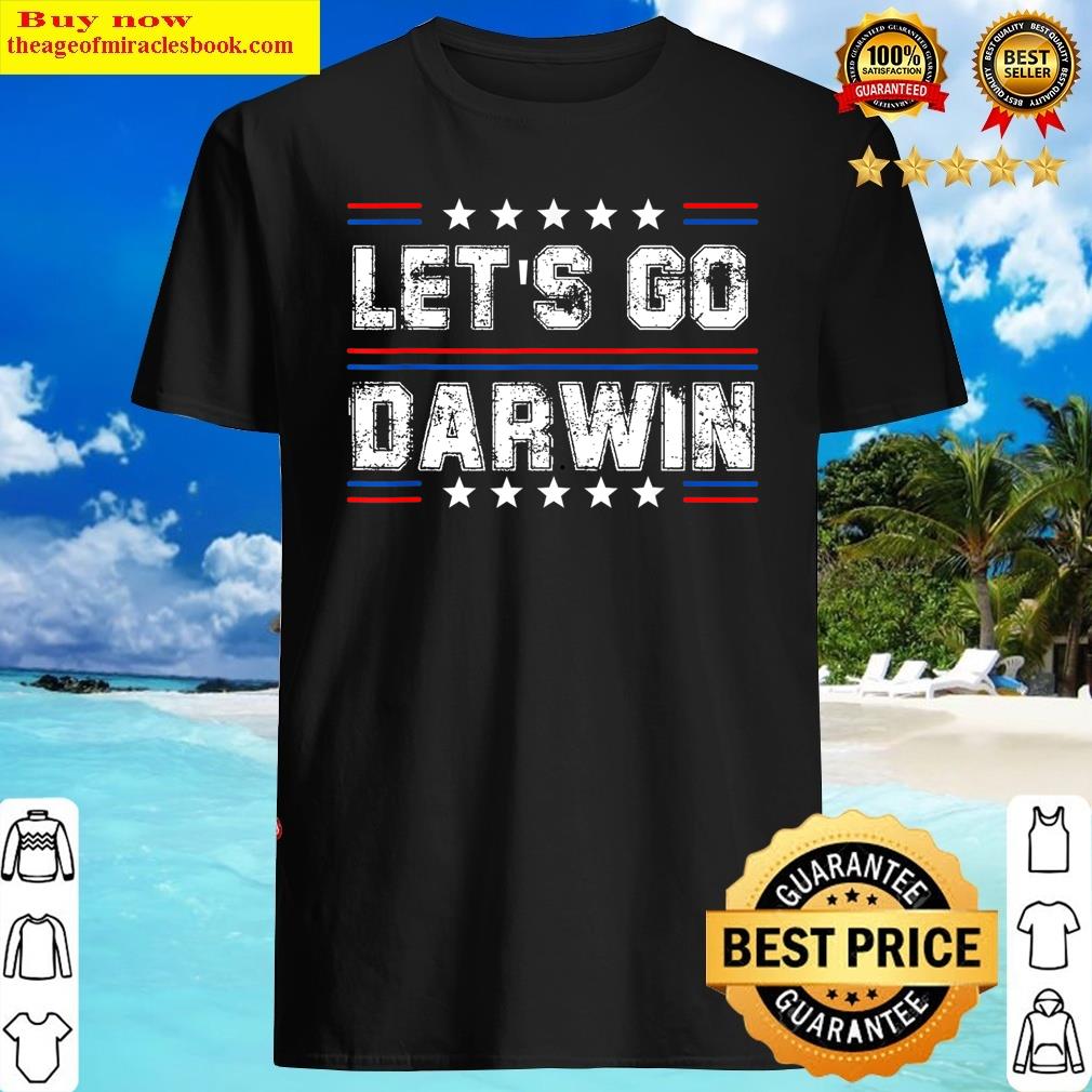 Let’s Go Darwin Funny Sarcastic Let’s Go Darwin Memes Quote Shirt