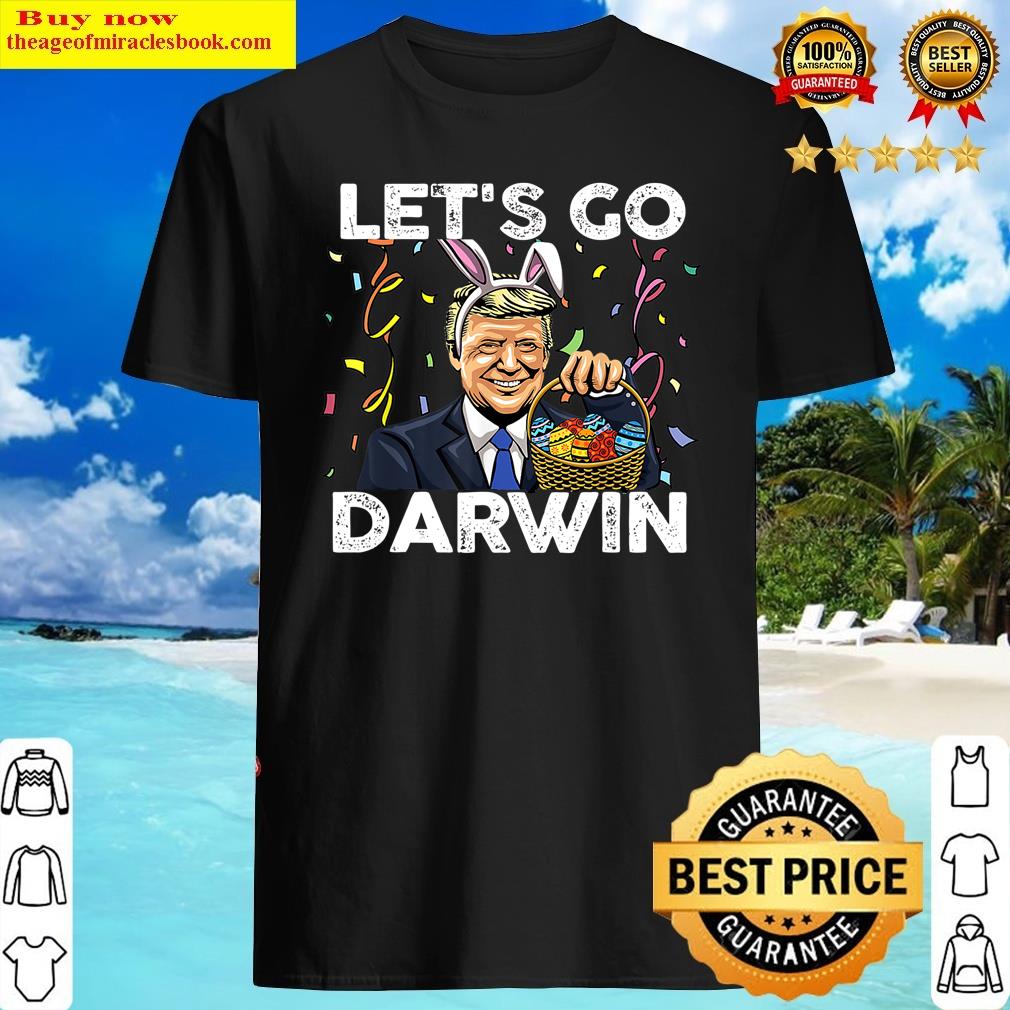 Lets Go Darwin Pro Trumps Easter Eggs Let’s Go Darwin Shirt