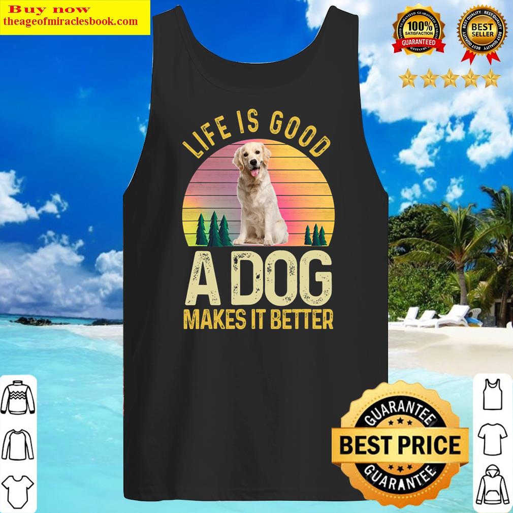 life is good a dog makes it better labrador dog lovers tank top