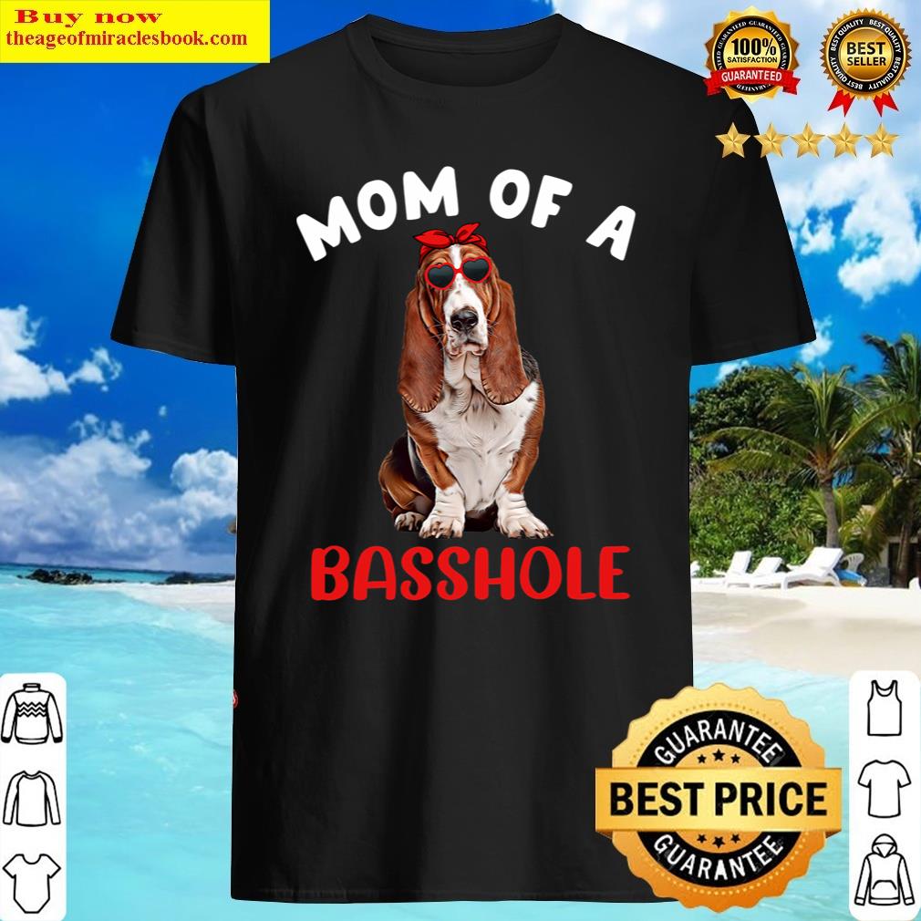 Mom Of A Basshole Funny Basset Hound Mom Dog Lover Owner Shirt