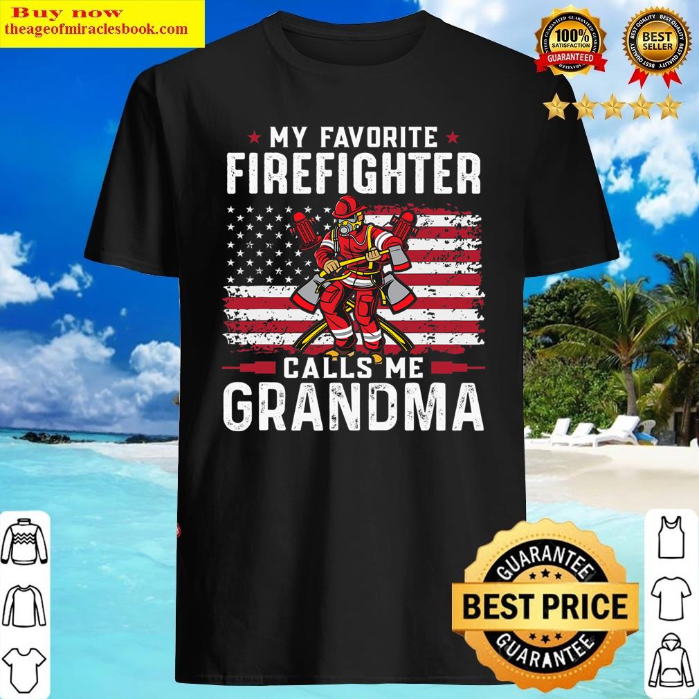 My Favorite Firefighter Calls Me Grandma. T-shirt Shirt