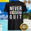 never quit do your best essential shirt