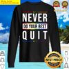never quit do your best essential sweater