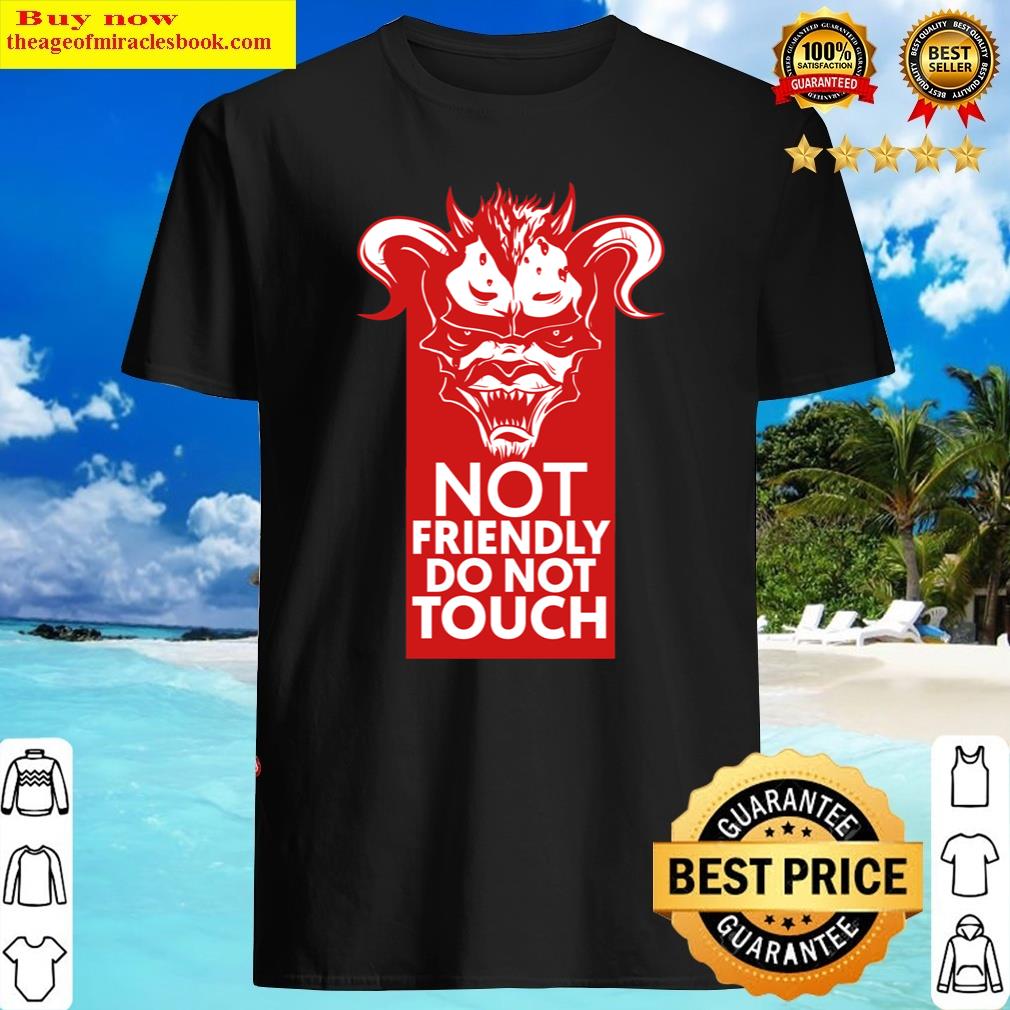 not friendly do not touch premium shirt