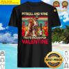 pitbull and wine thats enough for valentine t shirt shirt