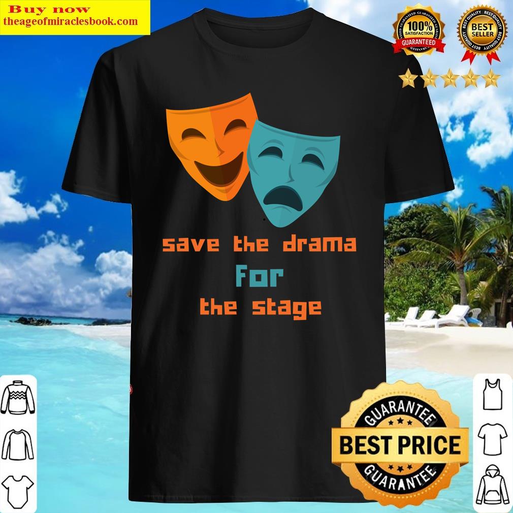Save The Drama For The Stage Essential Shirt