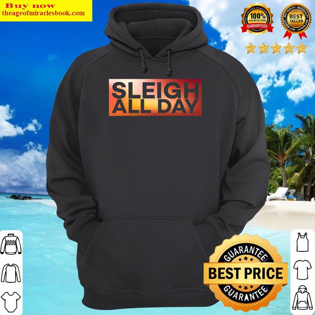 Sleigh All Day Shirt Hoodie
