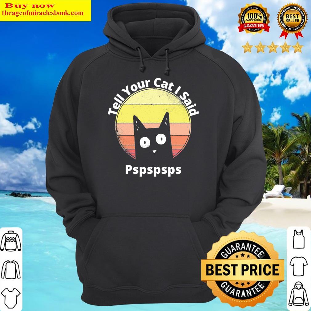 tell your cat i said pspspsps classic hoodie
