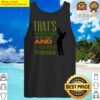 thats what i do i play golf and i know thingsgolf lovers tank top