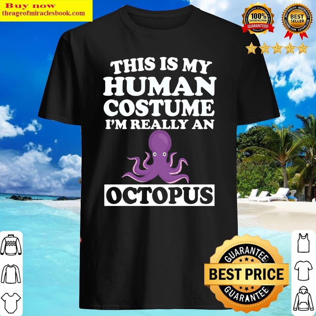This Is My Human Costume I’m Really An Octopus Ocean Shirt