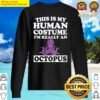 this is my human costume im really an octopus ocean sweater