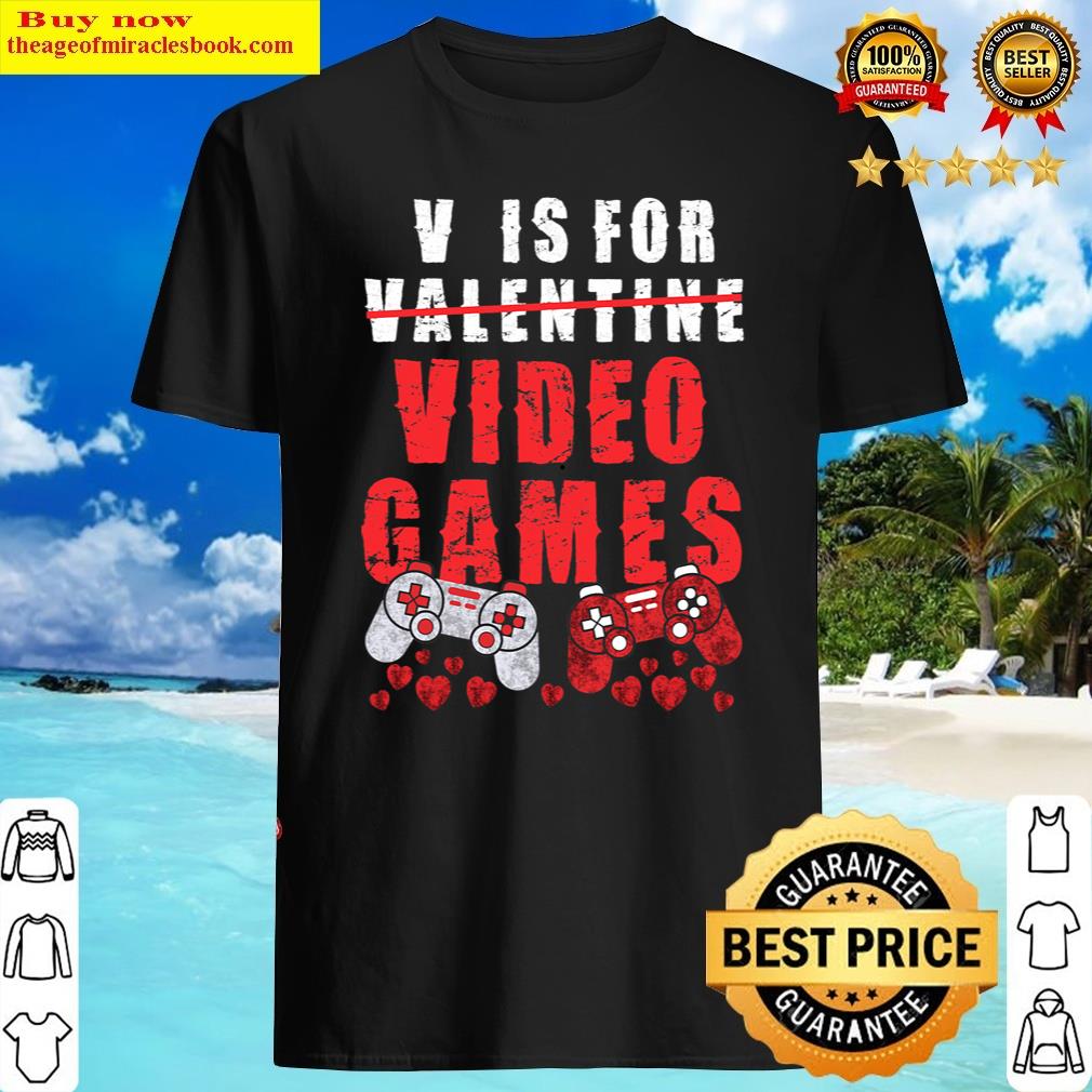 V Is For Video Games Funny Valentines Day Gamer Boy Men Kid T-shirt Shirt