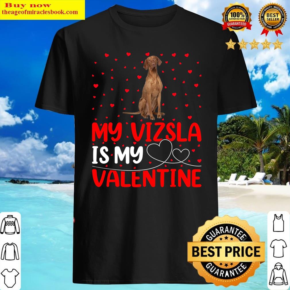 Vizsla Dog Lover Funny My Vizsla Is My Valentine Shirt