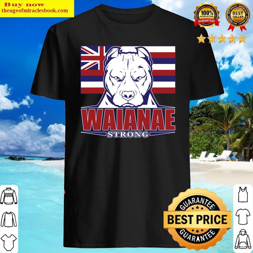 Waianae Strong Hawaii Hawaiian Flag, Hawaii 96792 Shirt
