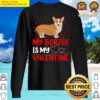 welsh corgi dog lover funny my welsh corgi is my valentine sweater