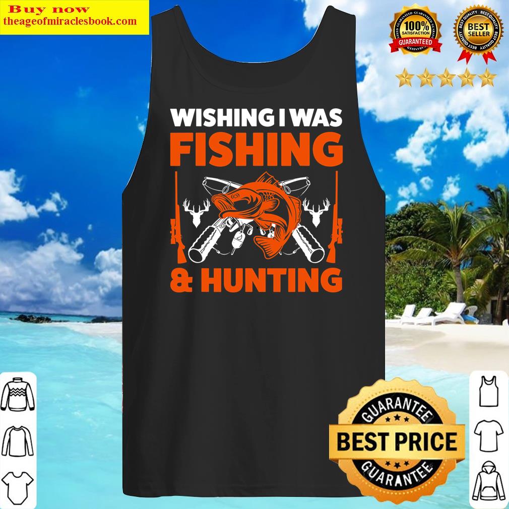 wishing i was fishing hunting fish tank top