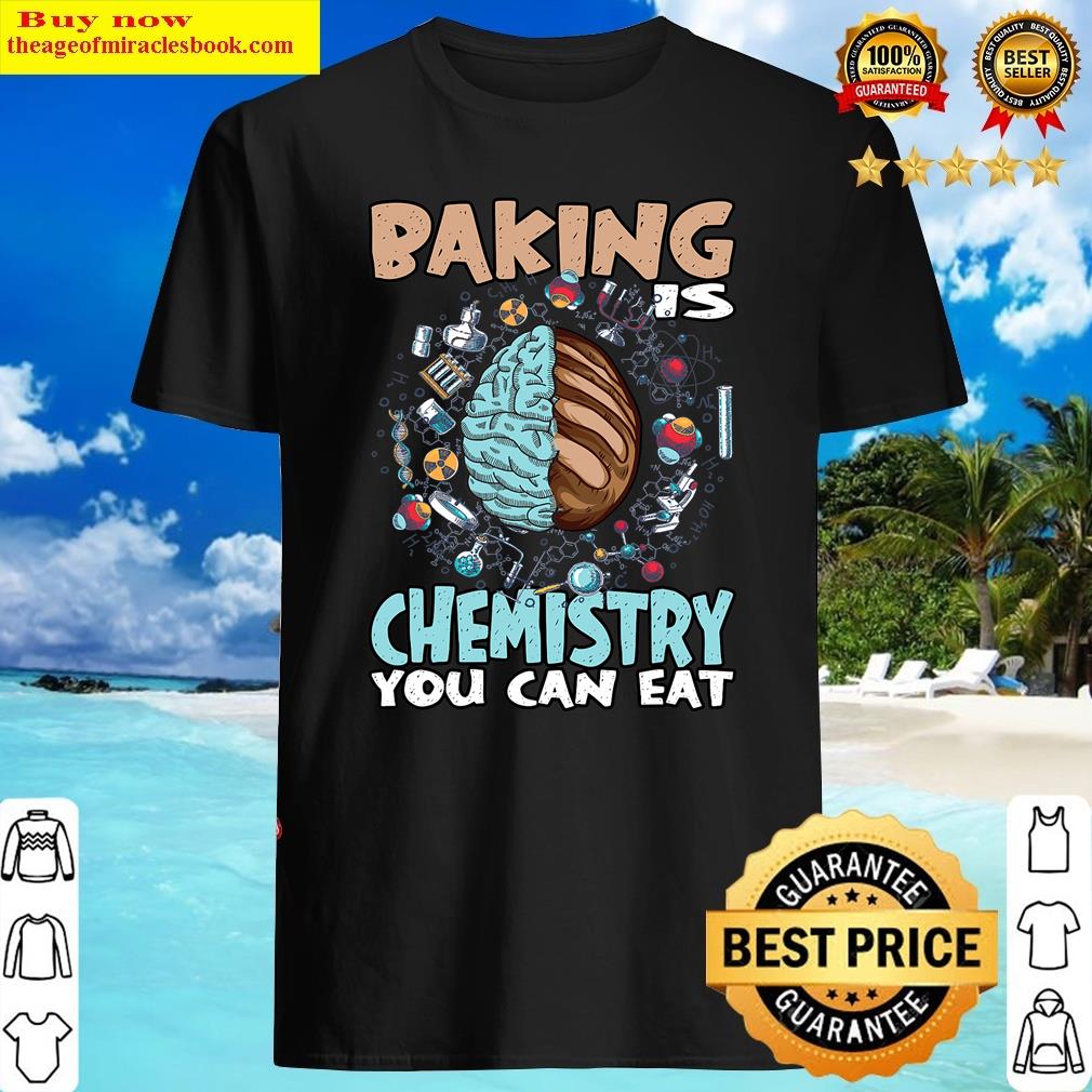 Baking Is Chemistry You Eat Baking Baker Shirt