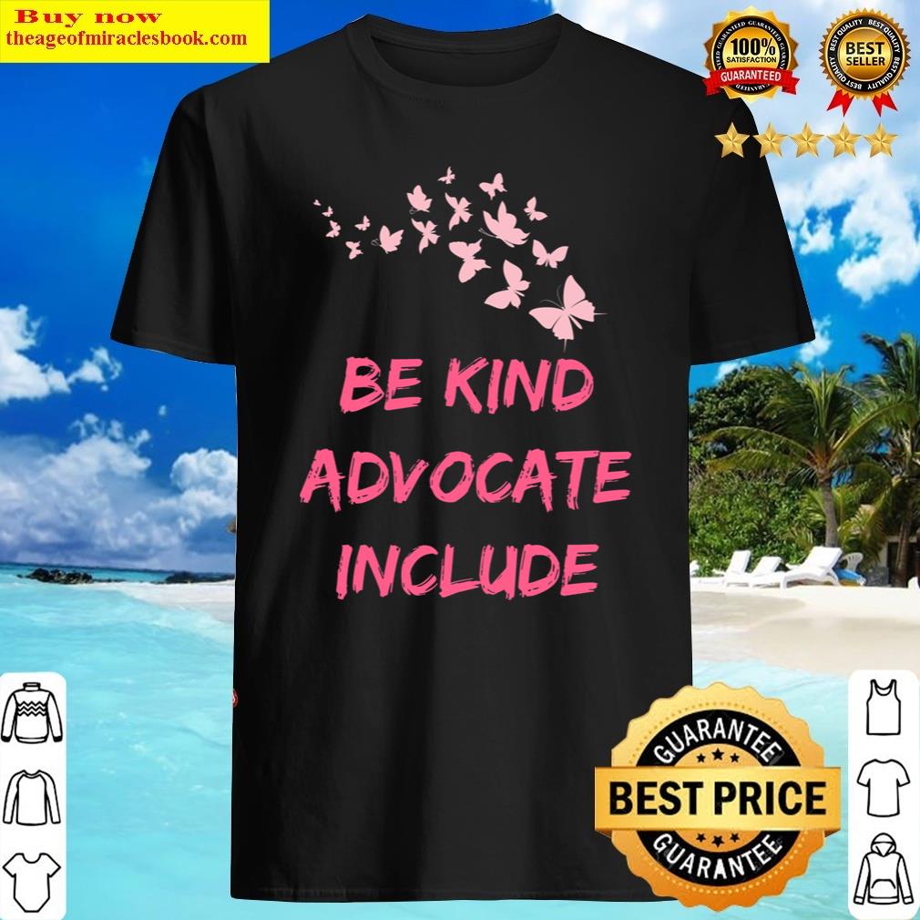 Be Kind Advocate Include Shirt