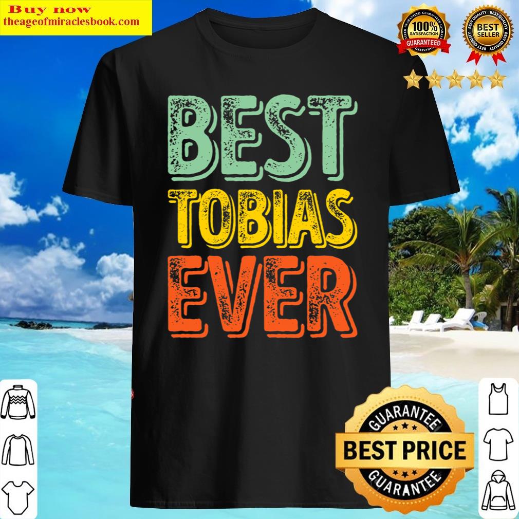 Best Tobias Ever Funny Personalized First Name Tobias Shirt