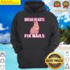 break hearts fix nails nail tech hoodie