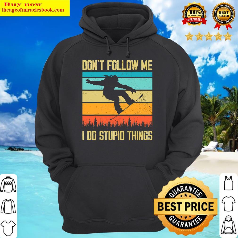 dont follow me i do stupid things snowboard vintage sunset hoodie