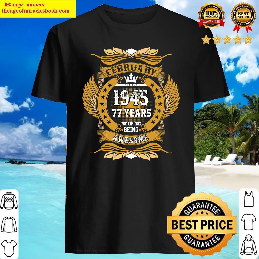 February 1945 77th Birthday 77 Years Old Gift For Men Shirt