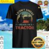 funny farming tractor i dont snore i dream im a tractor shirt