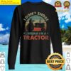 funny farming tractor i dont snore i dream im a tractor sweater