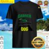 funny i just want to work in my garden and hangout with my dog gift for dog and gar shirt