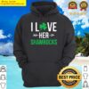 i love her shamrocks st patricks day couples gifts hoodie