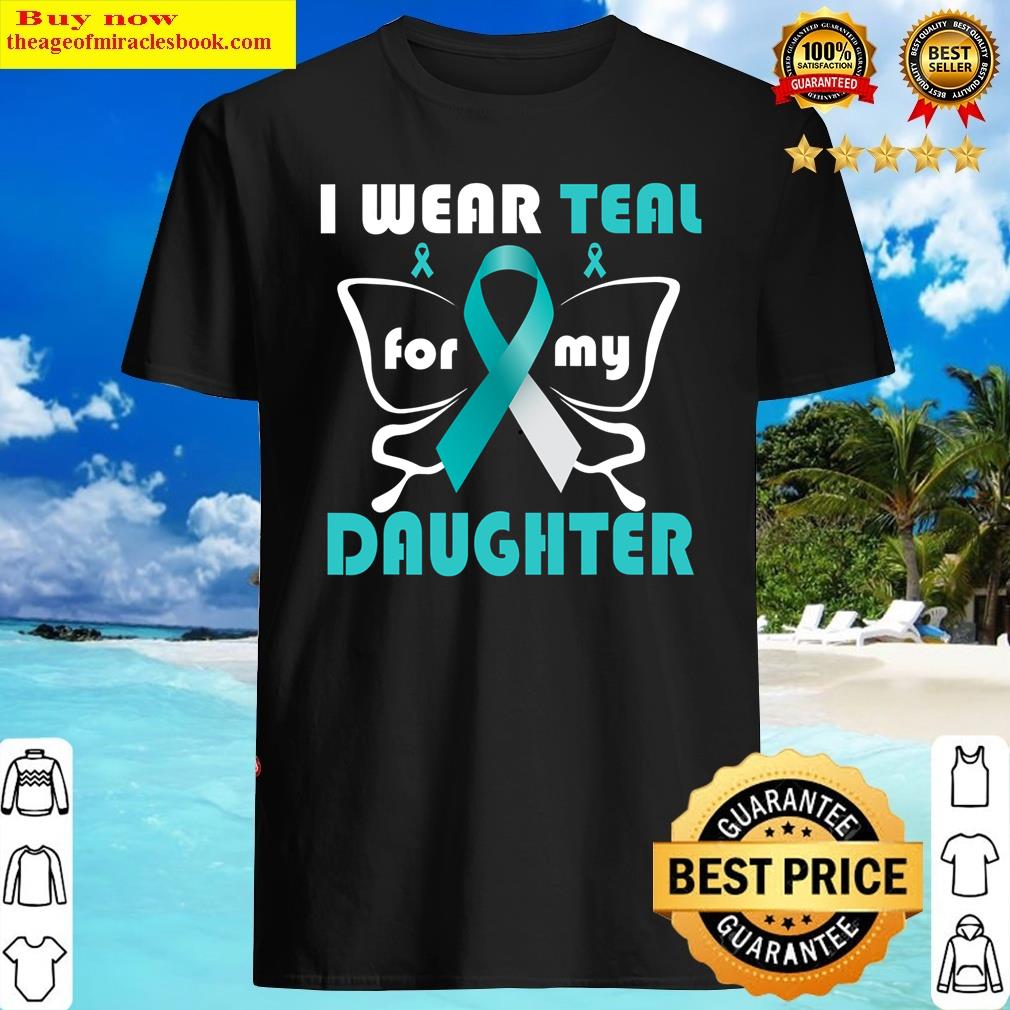 I Wear Teal For My Daughter Cervical Cancer Awareness Shirt