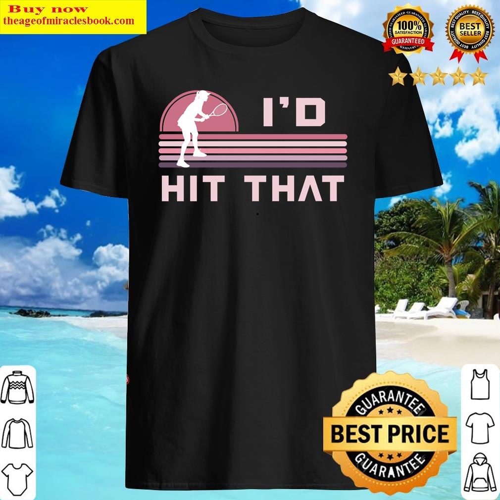 I’d Hit That Punny Tennis Girl Player Retro Pink Shirt