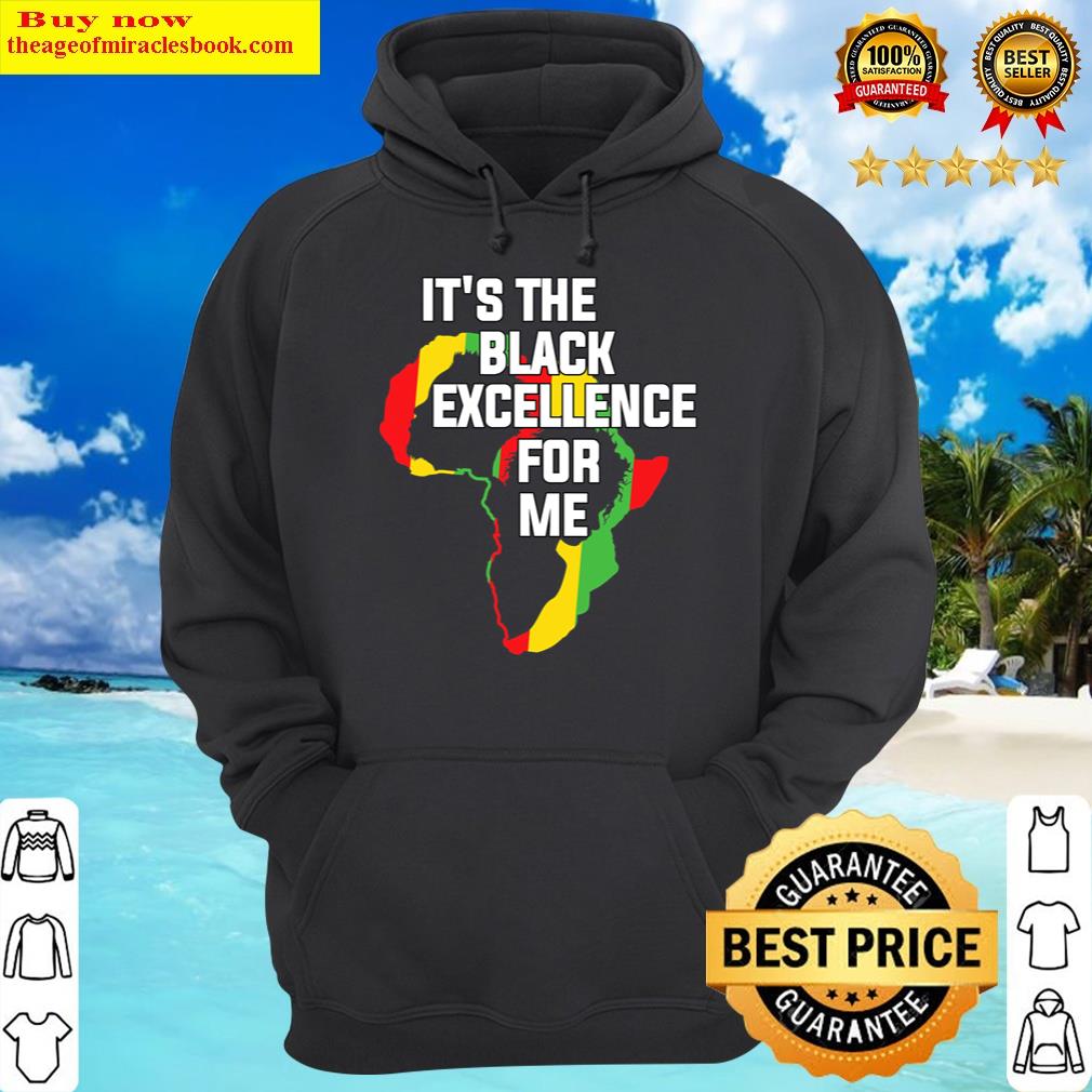 its the black excellence for me i am black history month hoodie