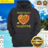 pizza is my valentine love heart valentines day girl boy hoodie
