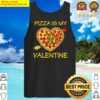 pizza is my valentine love heart valentines day girl boy tank top