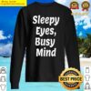 sleepy eyes busy mind quote sweater