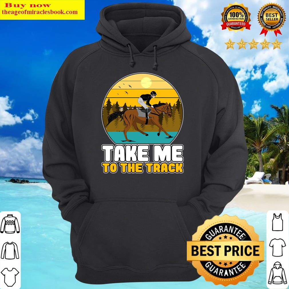 take me to the track horse racing hoodie