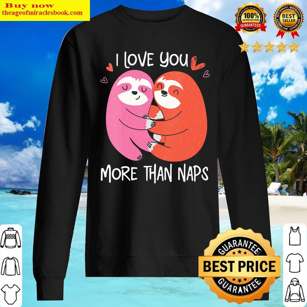 womens i love you more than naps funny sloth couple hugging sweater