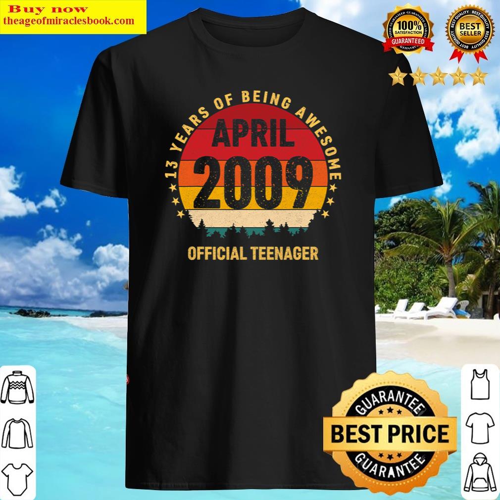 13th Birthday April 2009 Official Teenager 13 Years Old Shirt Shirt