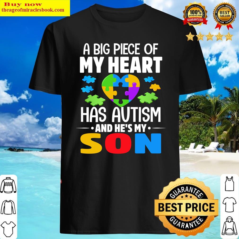 A Big Piece Of My Heart Has Autism And He’s My Son Shirt