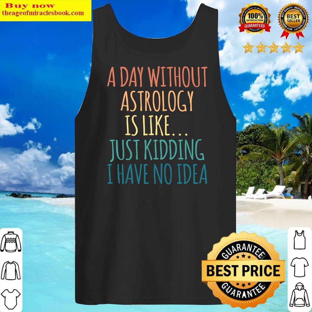 a day without astrology is like just kidding i have no idea active tank top