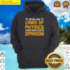 after the laws of physics everything else is opinion physics hoodie