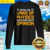 after the laws of physics everything else is opinion physics sweater