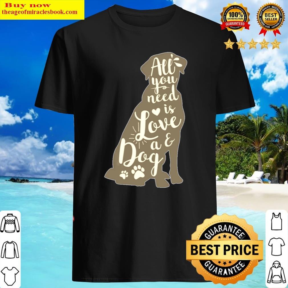 All You Need Is Love And A Dog Shirt